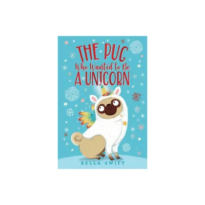 The Pug Who Wanted to Be a Unicorn - by Bella Swift (Paperback)