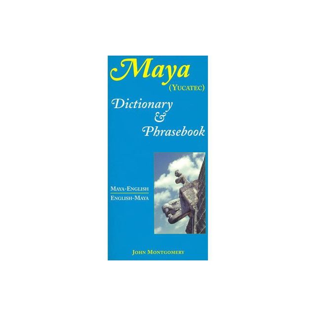 Maya-English/English-Maya Dictionary and Phrasebook - by John Montgomery (Paperback)