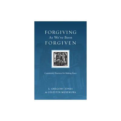 Forgiving As Weve Been Forgiven - (Resources for Reconciliation) by L Gregory Jones & Clestin Musekura (Paperback)