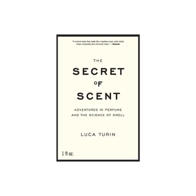 The Secret of Scent - by Luca Turin (Paperback)