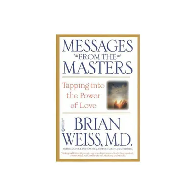 Messages from the Masters - by Brian Weiss (Paperback)