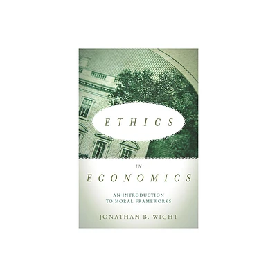 Ethics in Economics - by Jonathan B Wight (Paperback)