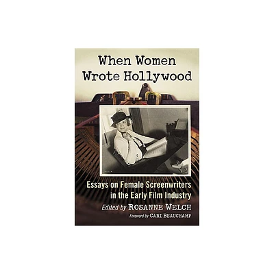 When Women Wrote Hollywood - by Rosanne Welch (Paperback)