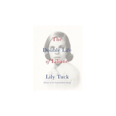 The Double Life of Liliane - by Lily Tuck (Paperback)