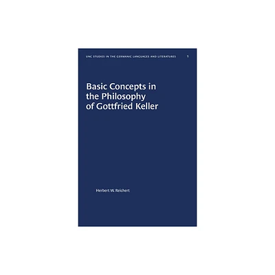 Basic Concepts in the Philosophy of Gottfried Keller - (University of North Carolina Studies in Germanic Languages a) by Herbert W Reichert