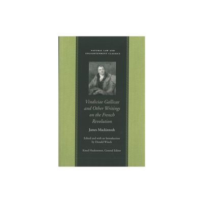 Vindiciae Gallicae and Other Writings on the French Revolution - (Natural Law and Enlightenment Classics) by James Mackintosh (Paperback)