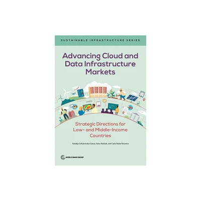 Advancing Cloud and Data Infrastructure Markets - by Natalija Gelvanovska-Garcia & Vaiva Maciule & Carlo Maria Rossotto (Paperback)