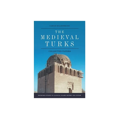 The Medieval Turks - (Edinburgh Studies in Classical Islamic History and Culture) by Carole Hillenbrand (Hardcover)