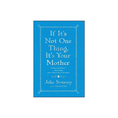 If Its Not One Thing, Its Your Mother - by Julia Sweeney (Paperback)