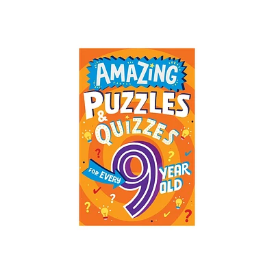 Amazing Puzzles and Quizzes for Every 9 Year Old - (Amazing Puzzles and Quizzes for Every Kid) by Clive Gifford (Paperback)