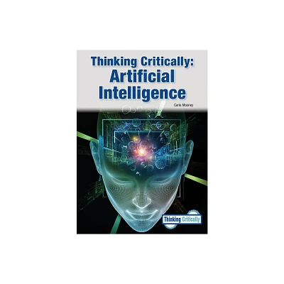 Thinking Critically: Artificial Intelligence - by Carla Mooney (Hardcover)