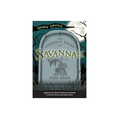 The Ghostly Tales of Savannah - (Spooky America) by Jessa Dean (Paperback)