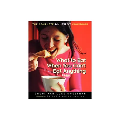 What to Eat When You Cant Eat Anything - by Chupi Sweetman & Luke Sweetman (Paperback)