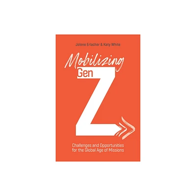 Mobilizing Gen Z - by Jolene Erlacher & Katy White (Paperback)