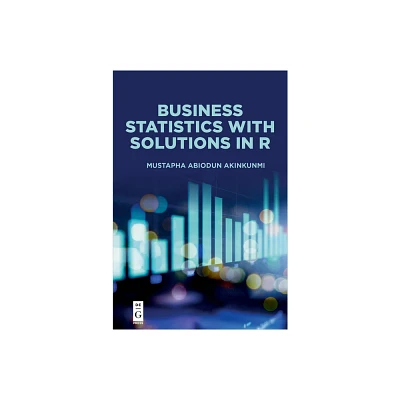 Business Statistics with Solutions in R - by Mustapha Abiodun Akinkunmi (Paperback)