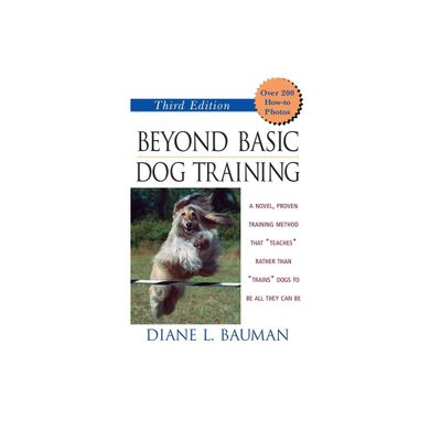 Beyond Basic Dog Training - 3rd Edition by Diane L Bauman (Hardcover)