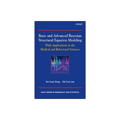 Basic and Advanced Bayesian Structural Equation Modeling - (Wiley Probability and Statistics) by Sik-Yum Lee & Xin-Yuan Song (Hardcover)