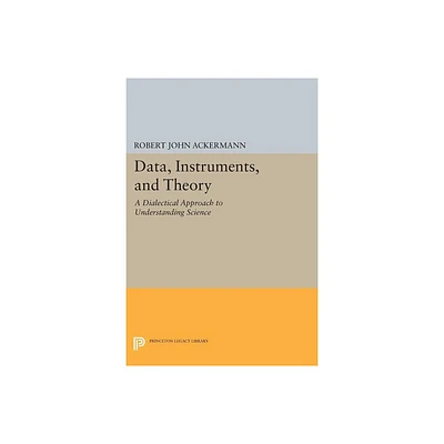 Data, Instruments, and Theory - (Princeton Legacy Library) by Robert John Ackermann (Paperback)