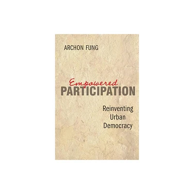 Empowered Participation - by Archon Fung (Paperback)