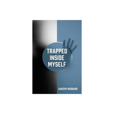 Trapped Inside Myself - by Aakeem Woodard (Paperback)