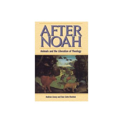 After Noah - (Animals and the Liberation of Theology) by Andrew Linzey & Dan Cohn-Sherbok (Paperback)