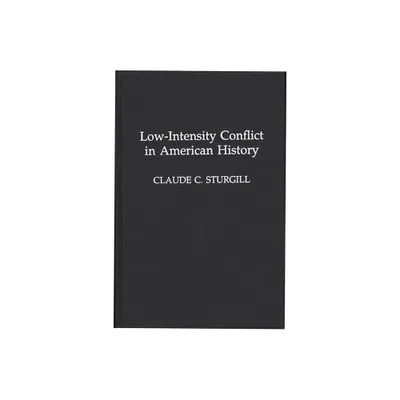 Low-Intensity Conflict in American History - by Claude C Sturgill (Hardcover)