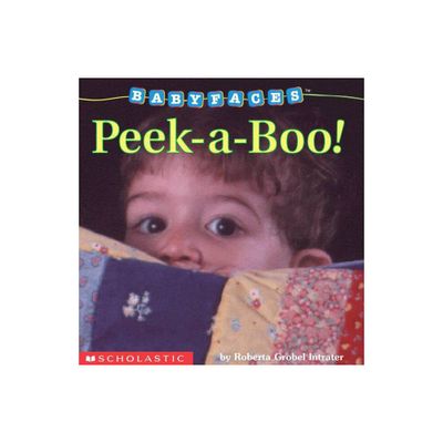 Peek-A-Boo! (Baby Faces Board Book) - (Babyfaces) by Roberta Grobel Intrater