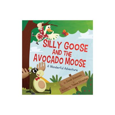 Silly Goose and The Avocado Moose - by David Shimones (Hardcover)