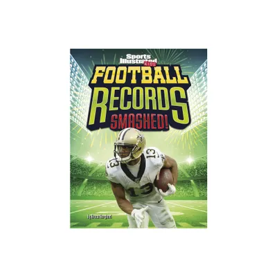 Football Records Smashed! - (Sports Illustrated Kids: Record Smashers) by Bruce Berglund (Hardcover)