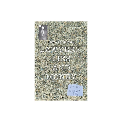 Lawyers, Lies and Money - by Howard Hilton (Paperback)