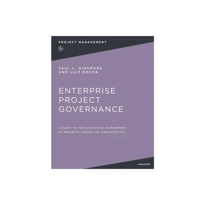 Enterprise Project Governance - by Paul C Dinsmore & Luiz Rocha (Paperback)