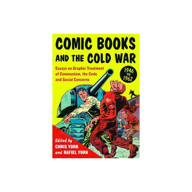 Comic Books and the Cold War, 1946-1962 - by Chris York & Rafiel York (Paperback)