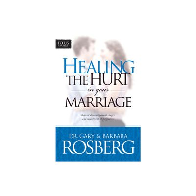 Healing the Hurt in Your Marriage - by Gary Rosberg & Barbara Rosberg (Paperback)