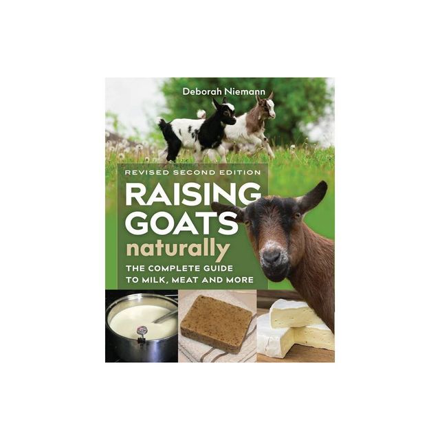 Raising Goats Naturally, 2nd Edition - by Deborah Niemann (Paperback)