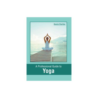 A Professional Guide to Yoga - by Dennis Charlton (Hardcover)