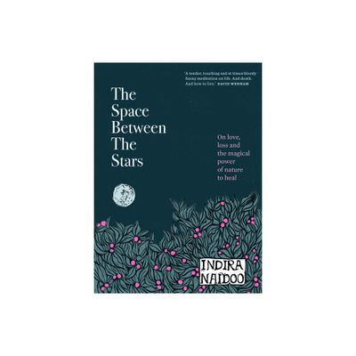 The Space Between the Stars - by Indira Naidoo (Hardcover)