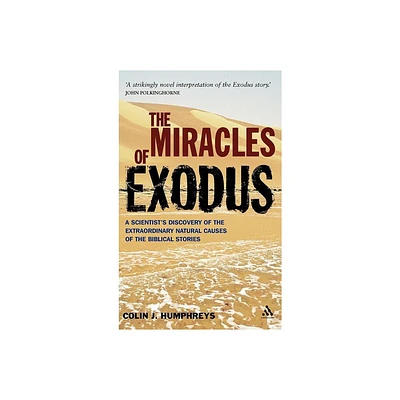 Miracles of Exodus: Scientists Discovery - by Colin Humphreys (Hardcover)