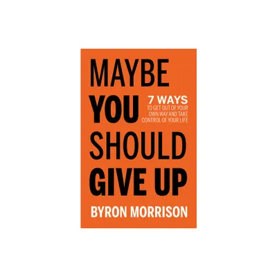 Maybe You Should Give Up - by Byron Morrison (Paperback)