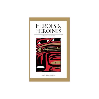 Heroes and Heroines - by Mary Giraudo Beck (Paperback)