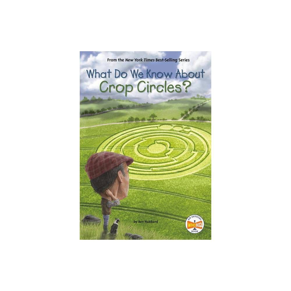 What Do We Know about Crop Circles? - (What Do We Know About?) by Ben Hubbard & Who Hq (Paperback)