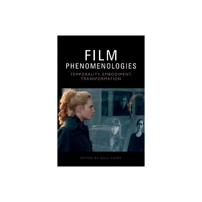 Film Phenomenologies - by Kelli Fuery (Hardcover)