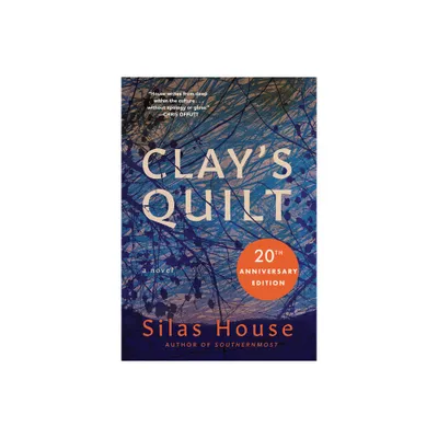 Clays Quilt - by Silas House (Paperback)