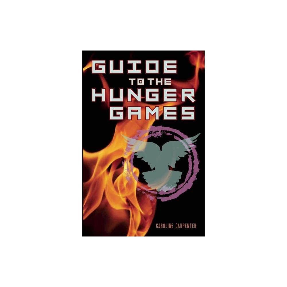 Guide To The Hunger Games - By Caroline Carpenter (paperback) : Target