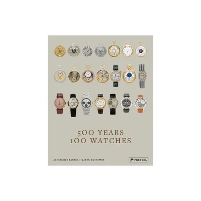 500 Years, 100 Watches - by Alexander Barter & Daryn Schnipper (Hardcover)