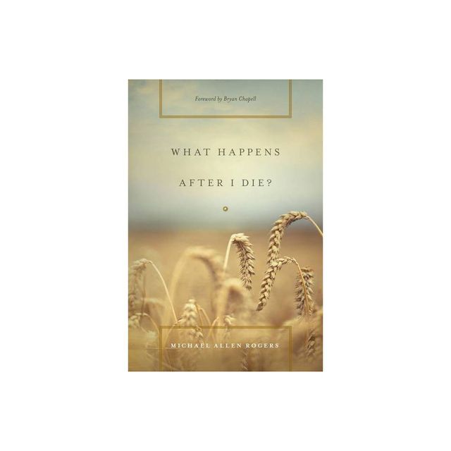 What Happens After I Die? - by Michael Allen Rogers (Paperback)