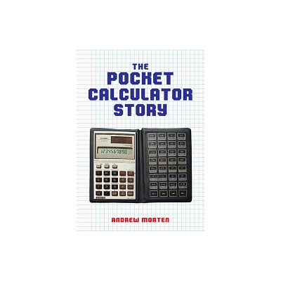 The Pocket Calculator Story - by Andrew Morten (Paperback)