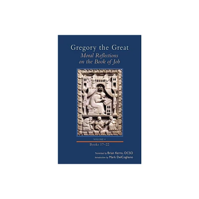 Moral Reflections on the Book of Job, Volume 4 - (Cistercian Studies) by Gregory (Hardcover)