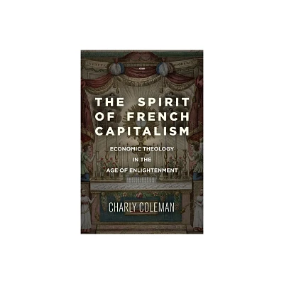 The Spirit of French Capitalism - (Currencies: New Thinking for Financial Times) by Charly Coleman (Paperback)