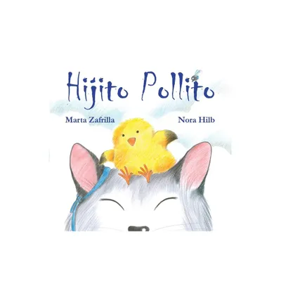 Hijito Pollito (Little Chick and Mommy Cat) - by Marta Zafrilla & Nora Hilb (Hardcover)