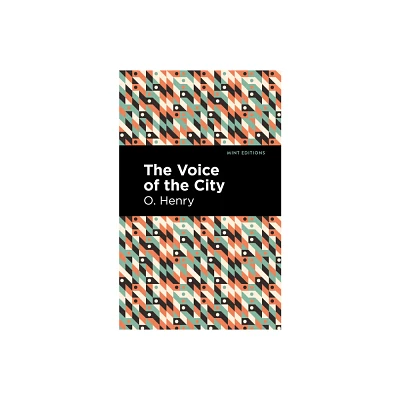 The Voice of the City - (Mint Editions (Short Story Collections and Anthologies)) by O Henry (Paperback)